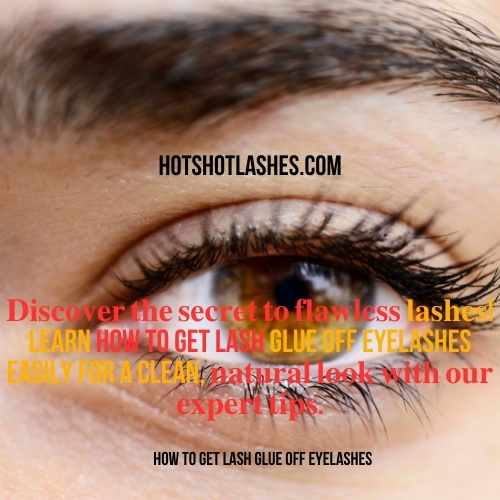How To Get Lash Glue Off Eyelashes