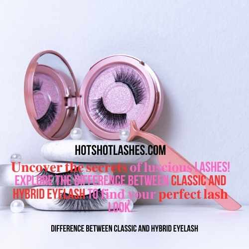 Difference Between Classic And Hybrid Eyelash