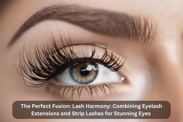 Lash Harmony: Combining Eyelash Extensions and Strip Lashes for Stunning Eyes