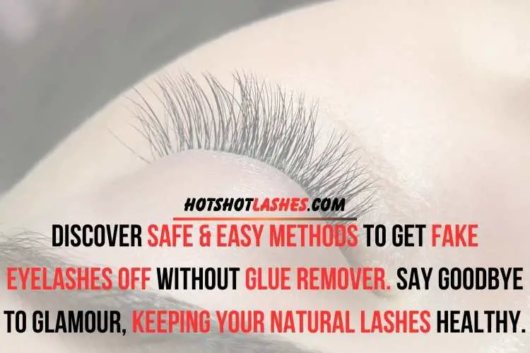 get fake eyelashes off without glue remover