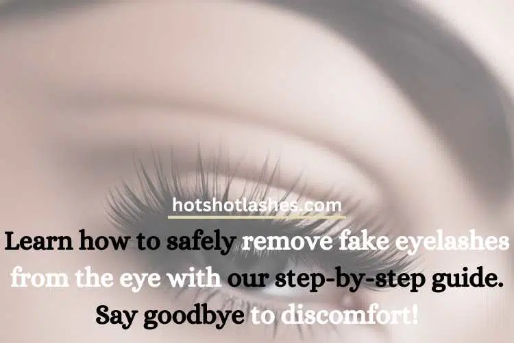 remove fake eyelashes from the eye.